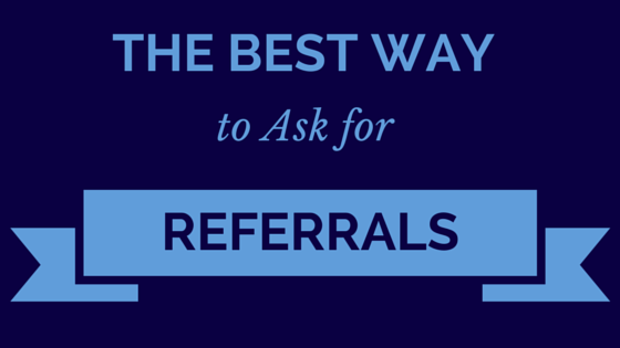 The Best Way to Ask for Referrals