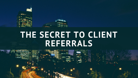 The Secret to Client Referrals